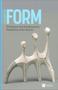 Experiencing FORM Phil Brown and The Museum's Residency Artist Alumni