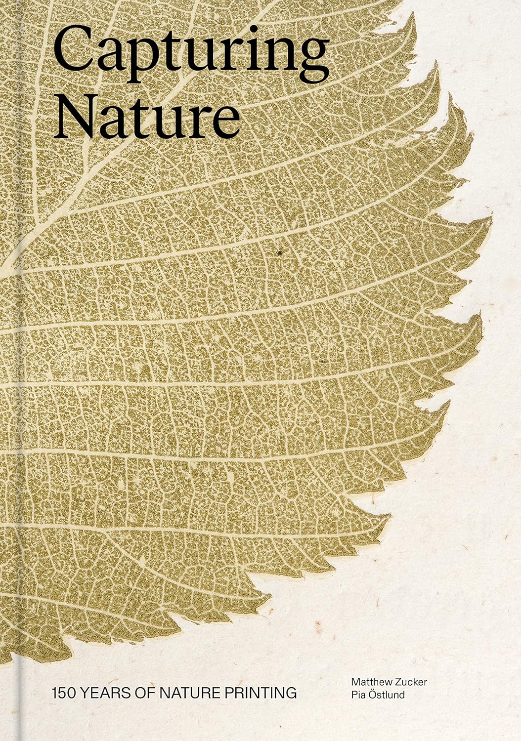 Capturing Nature: 150 Years of Nature Printing by Mathew Zucker and Pia Östlund