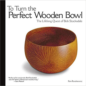 To Turn the Perfect Wooden Bowl: The Lifelong Quest of Bob Stocksdale