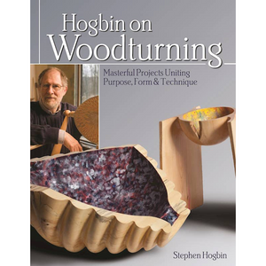 Hogbin on Woodturning: Masterful Projects Uniting Purpose, Form & Technique