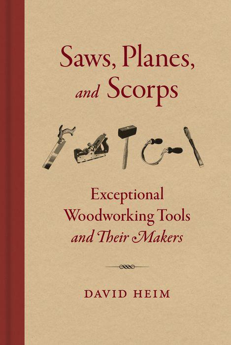 Saws, Planes, and Scorps- Exceptional Woodworking Tools and Their Makers